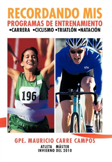 Recordando MIS Programas de Entrenamiento : Carrera Ciclismo Triatlon Natacion by Gpe Mauricio Carre Campos - Hardback