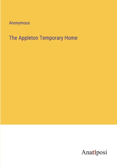 The Appleton Temporary Home by Anonymous - Paperback