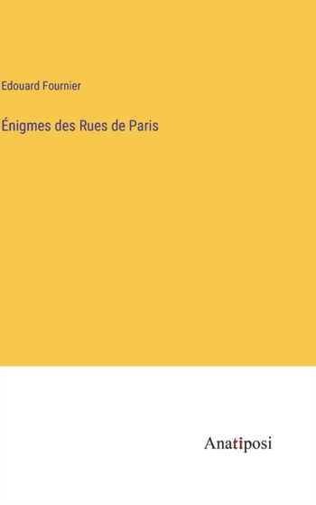 Enigmes des Rues de Paris by Edouard Fournier - Hardback