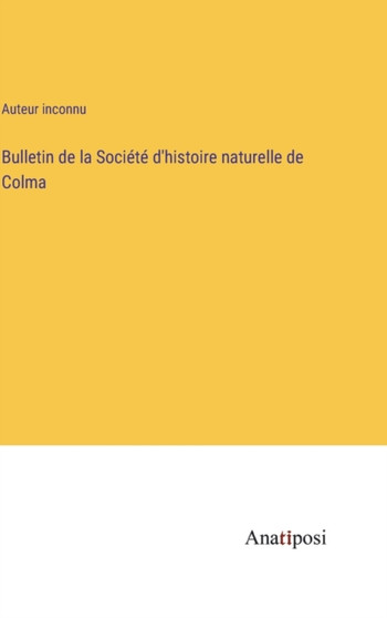 Bulletin de la Societe d'histoire naturelle de Colma by Auteur Inconnu - Hardback