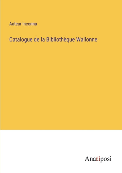 Catalogue de la Bibliotheque Wallonne by Auteur Inconnu - Paperback