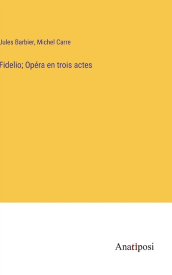 Fidelio; Opera en trois actes by Jules Barbier - Hardback