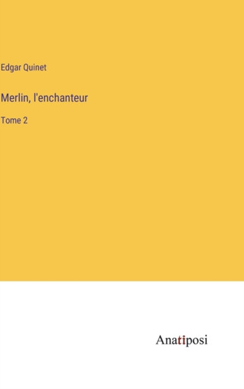 Merlin, l'enchanteur : Tome 2 by Edgar Quinet - Hardback