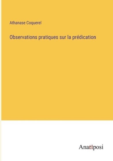 Observations pratiques sur la predication by Athanase Coquerel - Paperback