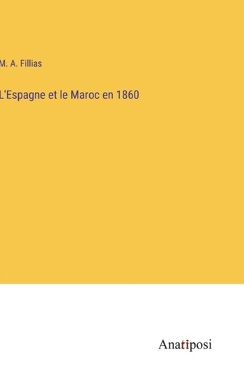 L'Espagne et le Maroc en 1860 by M A Fillias - Hardback