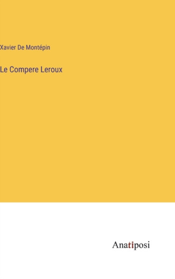 Le Compere Leroux by Xavier de Montepin - Hardback