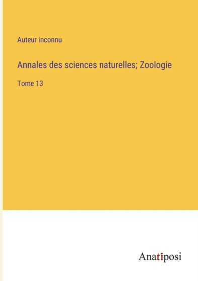 Annales des sciences naturelles; Zoologie : Tome 13 by Auteur Inconnu - Paperback