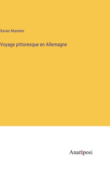 Voyage pittoresque en Allemagne by Xavier Marmier - Hardback