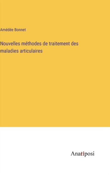 Nouvelles methodes de traitement des maladies articulaires by Amedee Bonnet - Hardback