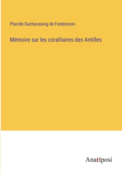 Memoire sur les coralliaires des Antilles by Placide Duchassaing De Fonbressin - Paperback