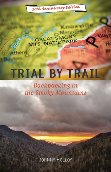 Trial by Trail : Backpacking in the Smoky Mountains by Johnny Molloy - Paperback