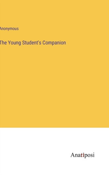 The Young Student's Companion by Anonymous - Hardback