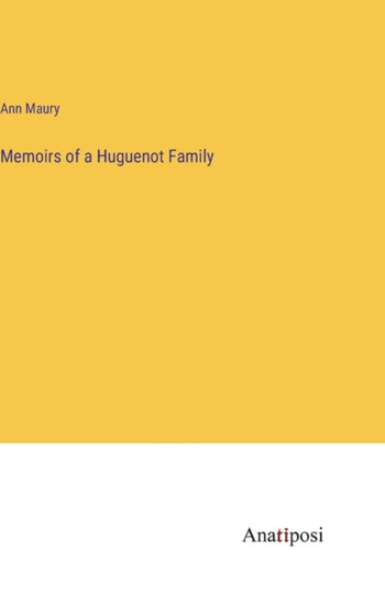 Memoirs of a Huguenot Family by Ann Maury - Hardback