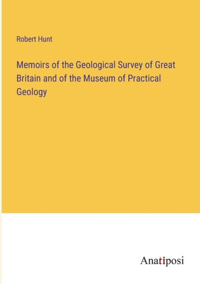 Memoirs of the Geological Survey of Great Britain and of the Museum of Practical Geology by Robert Hunt - Paperback