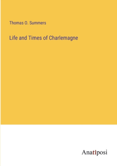 Life and Times of Charlemagne by Thomas O Summers - Paperback
