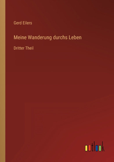Meine Wanderung durchs Leben : Dritter Theil by Gerd Eilers - Paperback