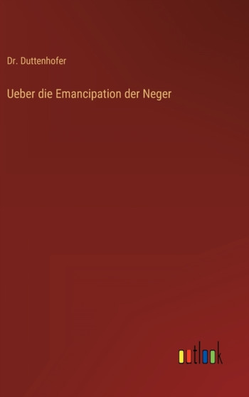 Ueber die Emancipation der Neger by Dr Duttenhofer - Hardback