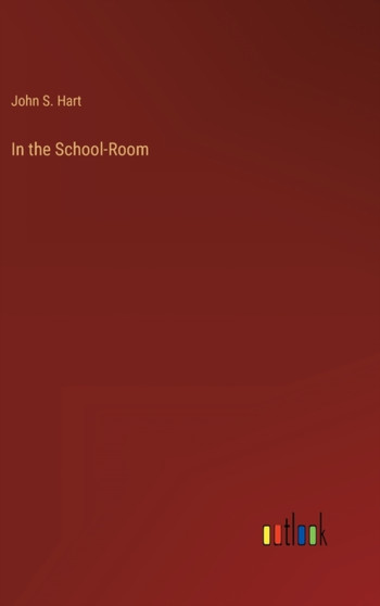 In the School-Room by John S Hart - Hardback