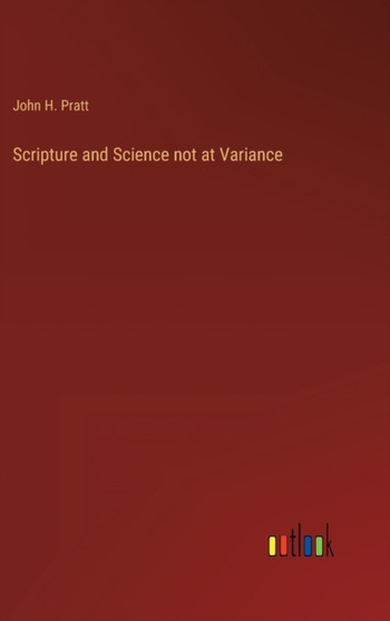 Scripture and Science not at Variance by John H Pratt - Hardback