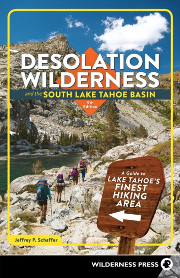 Desolation Wilderness and the South Lake Tahoe Basin : A Guide to Lake Tahoe's Finest Hiking Area by Jeffrey P. Schaffer - Paperback