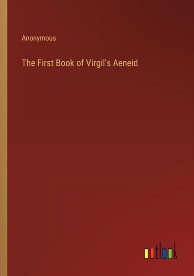 The First Book of Virgil's Aeneid by Anonymous - Paperback