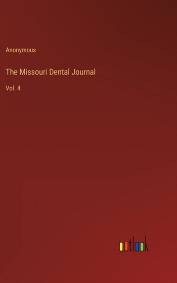 The Missouri Dental Journal : Vol. 4 by Anonymous - Hardback