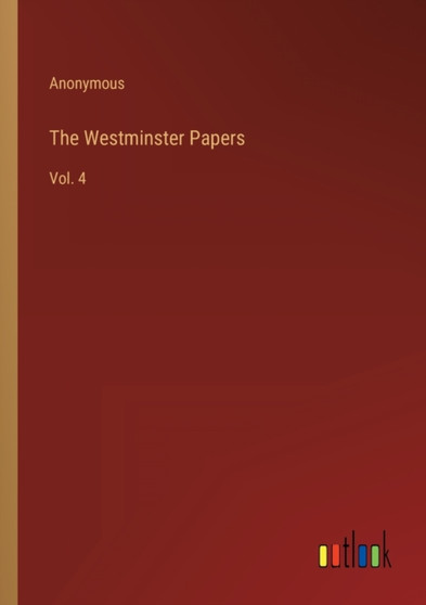 The Westminster Papers : Vol. 4 by Anonymous - Paperback
