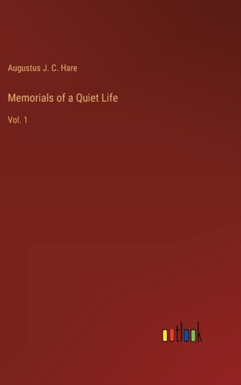 Memorials of a Quiet Life : Vol. 1 by Hare Augustus J. C. Hare - Hardback