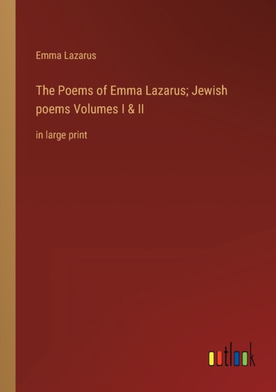 The Poems of Emma Lazarus; Jewish poems Volumes I & II : in large print by Emma Lazarus - Paperback