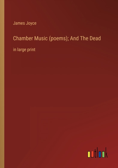 Chamber Music (poems); And The Dead : in large print by James Joyce - Paperback