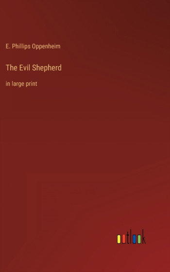 The Evil Shepherd : in large print by E Phillips Oppenheim - Hardback