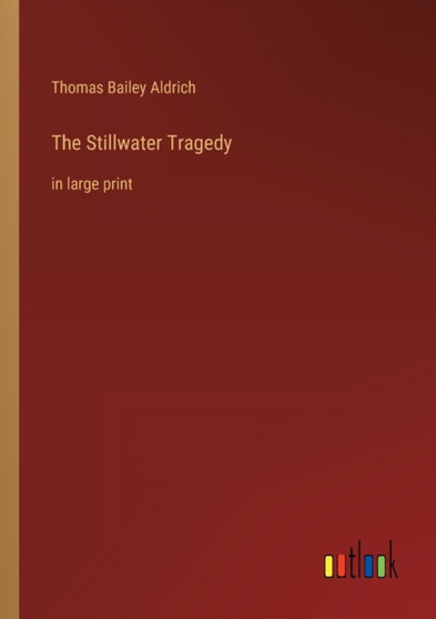 The Stillwater Tragedy : in large print by Thomas Bailey Aldrich - Paperback