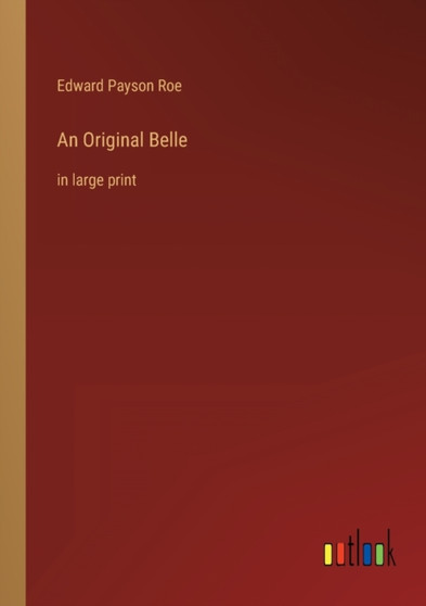 An Original Belle : in large print by Edward Payson Roe - Paperback