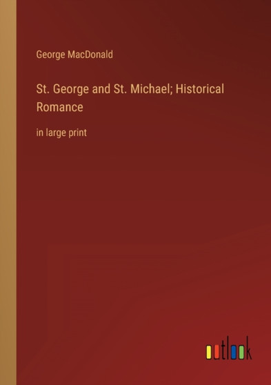 St. George and St. Michael; Historical Romance : in large print by George MacDonald - Paperback