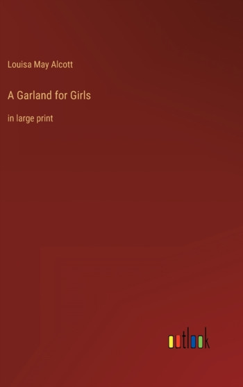 A Garland for Girls : in large print by Louisa May Alcott - Hardback