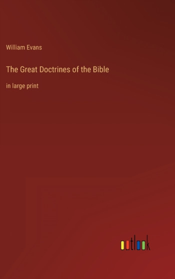 The Great Doctrines of the Bible : in large print by William Evans - Hardback