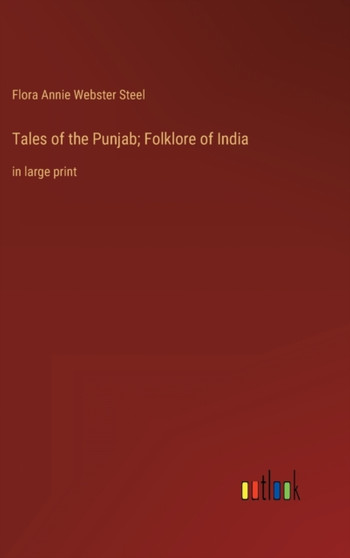 Tales of the Punjab; Folklore of India : in large print by Flora Annie Webster Steel - Hardback