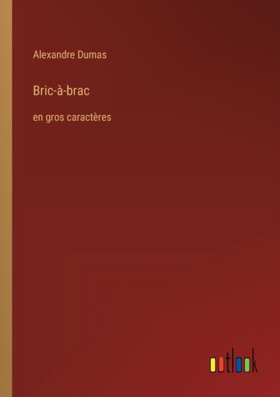 Bric-a-brac : en gros caracteres by Alexandre Dumas - Paperback