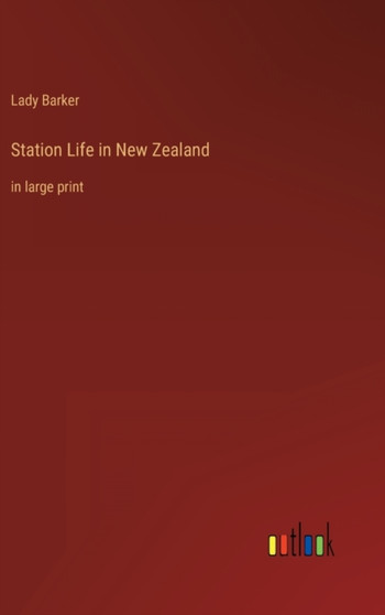 Station Life in New Zealand : in large print by Lady Barker - Hardback
