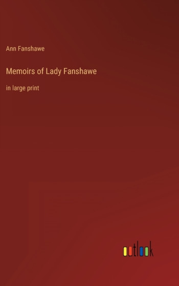Memoirs of Lady Fanshawe : in large print by Ann Fanshawe - Hardback