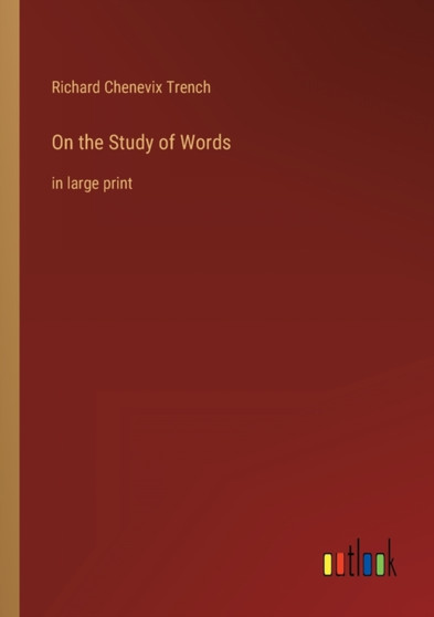 On the Study of Words : in large print by Richard Chenevix Trench - Paperback