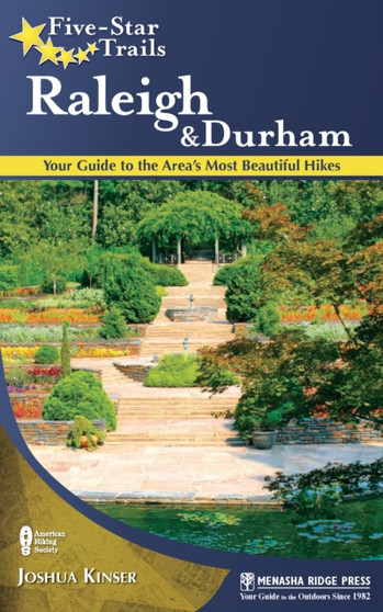 Five-Star Trails: Raleigh and Durham : Your Guide to the Area's Most Beautiful Hikes by Joshua Kinser - Hardback