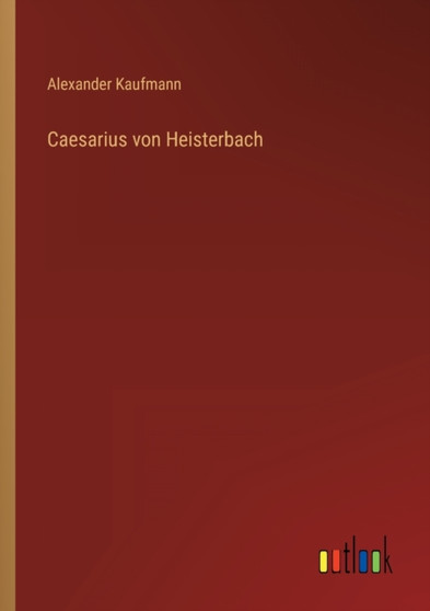 Caesarius von Heisterbach by Alexander Kaufmann - Paperback Caesarius von Heisterbach by Alexander Kaufmann - Paperback