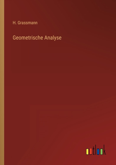 Geometrische Analyse by H Grassmann - Paperback