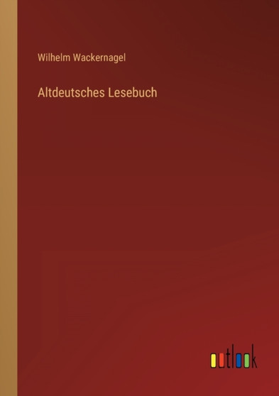 Altdeutsches Lesebuch by Wilhelm Wackernagel - Paperback