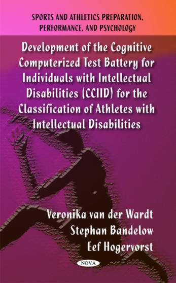 Development of the Cognitive Computerized Test Battery for Individuals with Intellectual Disabilities (CCIID) for the Classification of Athletes with Intellectual Disabilities by Veronika van der Wardt - Hardback
