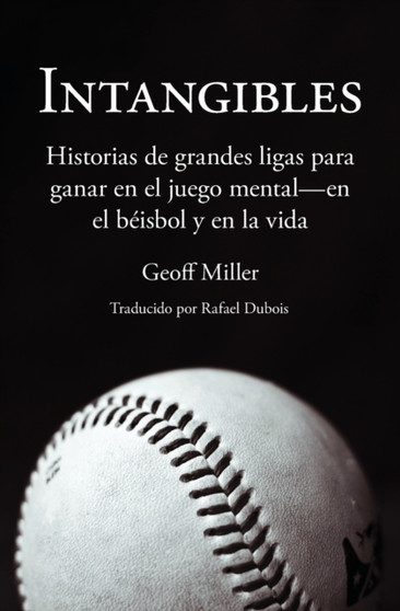 Intangibles : Historias de grandes ligas para ganar en el juego mental - en el beisbol y en la vida by Geoff Miller - Paperback