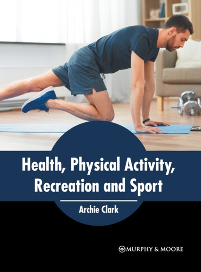 Health, Physical Activity, Recreation and Sport by Archie Clark - Hardback