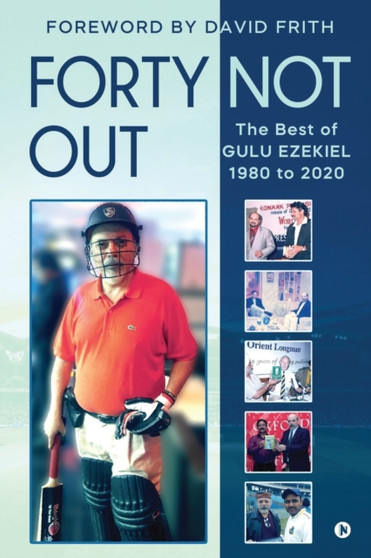 Forty Not Out : The Best of Gulu Ezekiel 1980 to 2020 by Gulu Ezekiel - Paperback