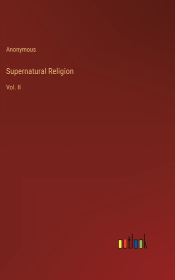 Supernatural Religion : Vol. II by Anonymous - Hardback